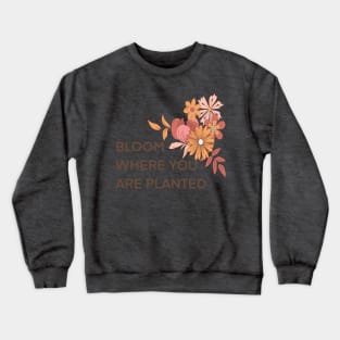 Boho floral-bloom where you are planted-natural Crewneck Sweatshirt